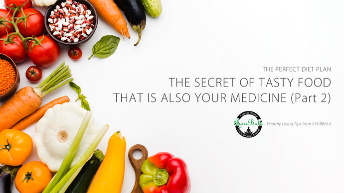 THE PERFECT DIET PLAN - THE SECRET OF TASTY FOOD THAT IS ALSO YOUR MEDICINE (Part II)